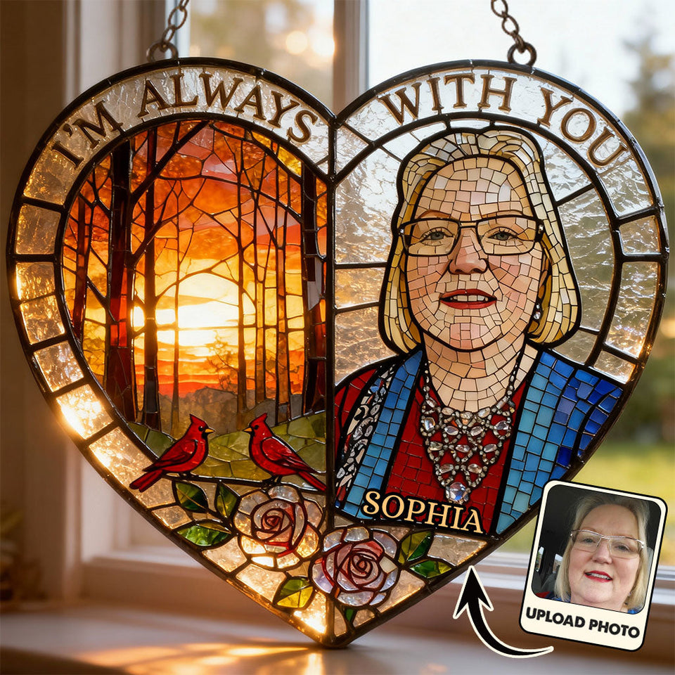 I'm Always With You - Personalized Memorial Window Hanging Suncatcher Ornament