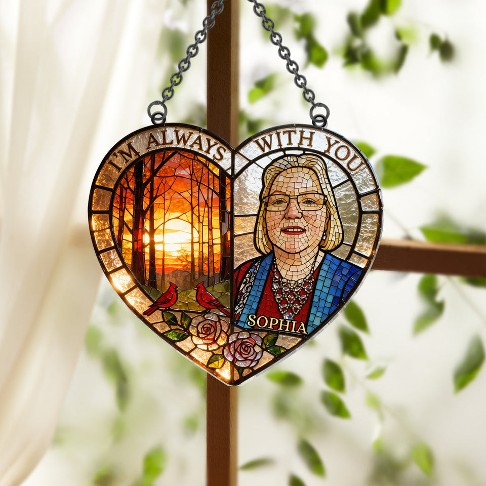 I'm Always With You - Personalized Memorial Window Hanging Suncatcher Ornament