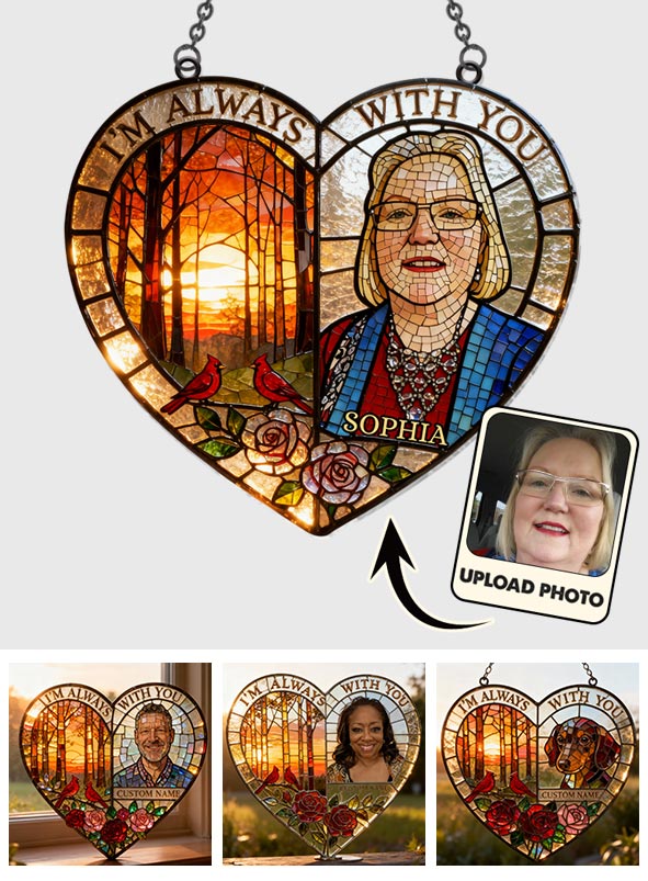 I'm Always With You - Personalized Memorial Window Hanging Suncatcher Ornament