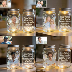 Your Wings Were Ready But My Heart Was Not - Personalized Memorial Mason Jar Light