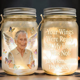 Your Wings Were Ready But My Heart Was Not - Personalized Memorial Mason Jar Light