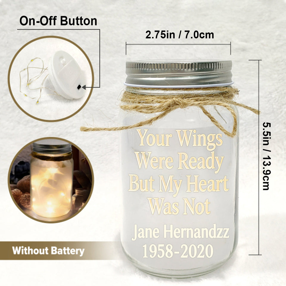 Your Wings Were Ready But My Heart Was Not - Personalized Memorial Mason Jar Light