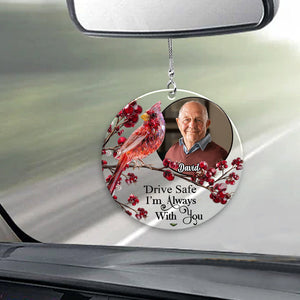 Drive Safe I'm Always With You - Personalized Memorial Transparent Car Ornament