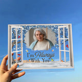 Je suis toujours avec toi - Plaque commémorative personnalisée en acrylique transparent