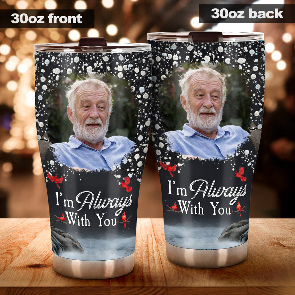 I'm Always With You - Personalized Memorial Tumbler