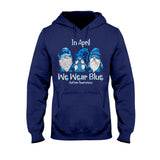 In April We Wear Blue - Autism Awareness T-shirt and Hoodie 1121