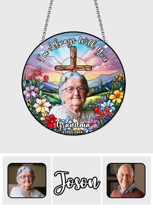 Je suis toujours avec toi - Ornement commémoratif personnalisé à suspendre à la fenêtre, attrape-soleil 