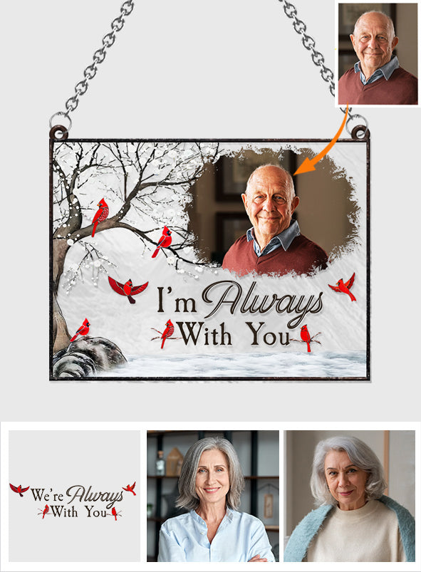 I'm Always With You - Personalized Memorial Window Hanging Suncatcher Ornament