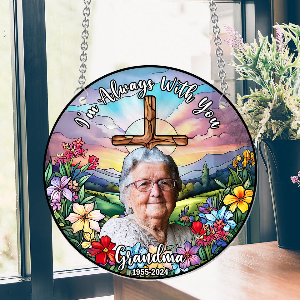 Je suis toujours avec toi - Ornement commémoratif personnalisé à suspendre à la fenêtre, attrape-soleil 