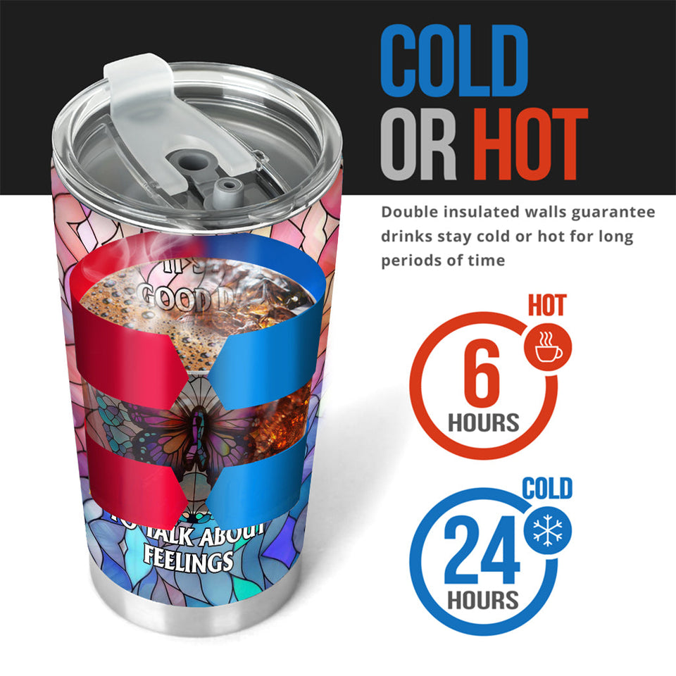 It's A Good Day To Talk About Feelings - Personalized Mental Health Awareness Tumbler