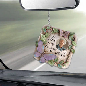 Drive Safe I'm Always With You - Personalized Memorial Car Ornament