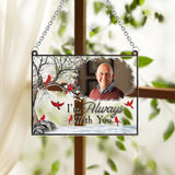 I'm Always With You - Personalized Memorial Window Hanging Suncatcher Ornament