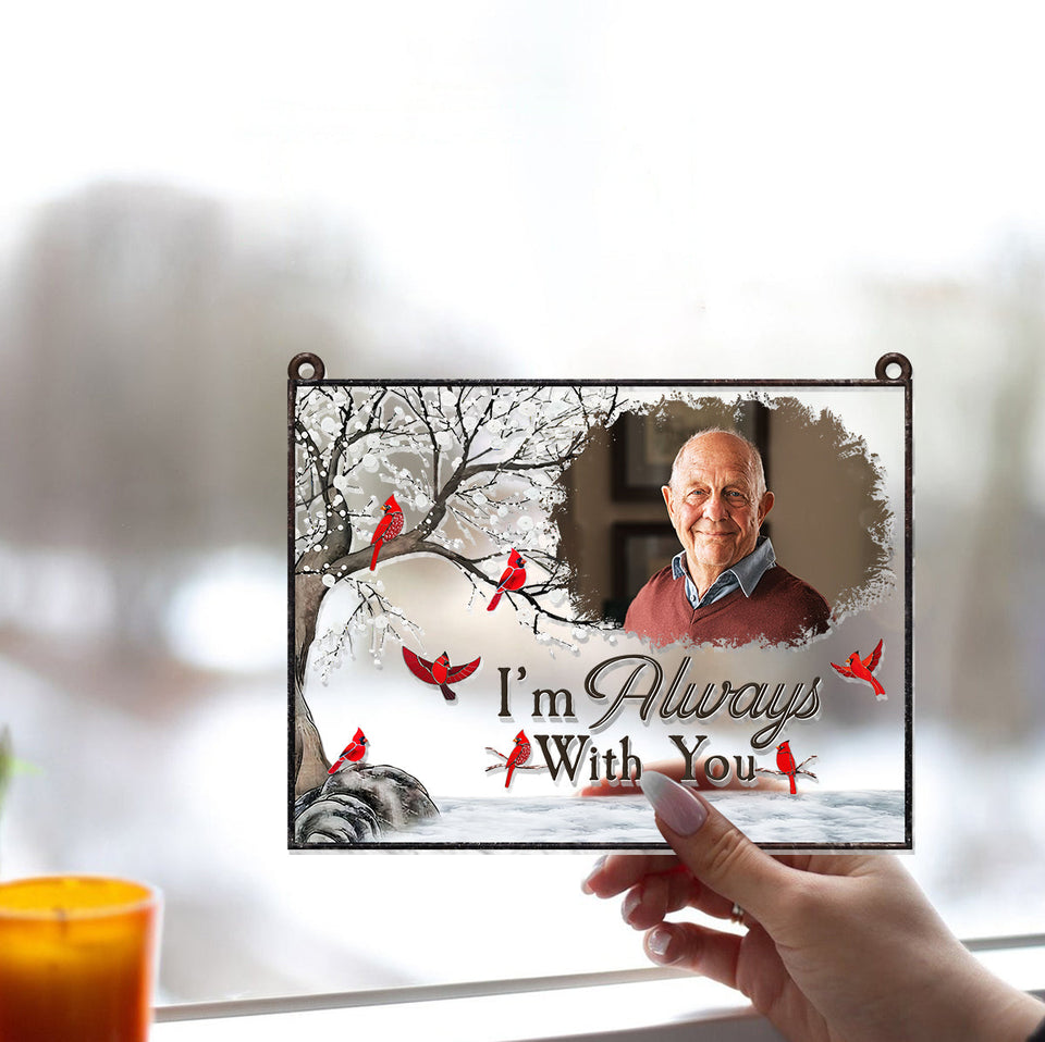 I'm Always With You - Personalized Memorial Window Hanging Suncatcher Ornament