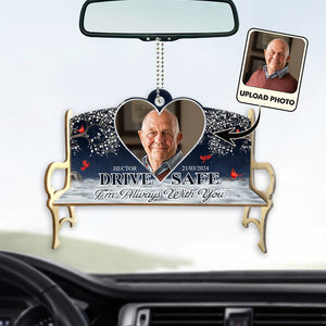Drive Safe I'm Always With You - Personalized Memorial Car Ornament