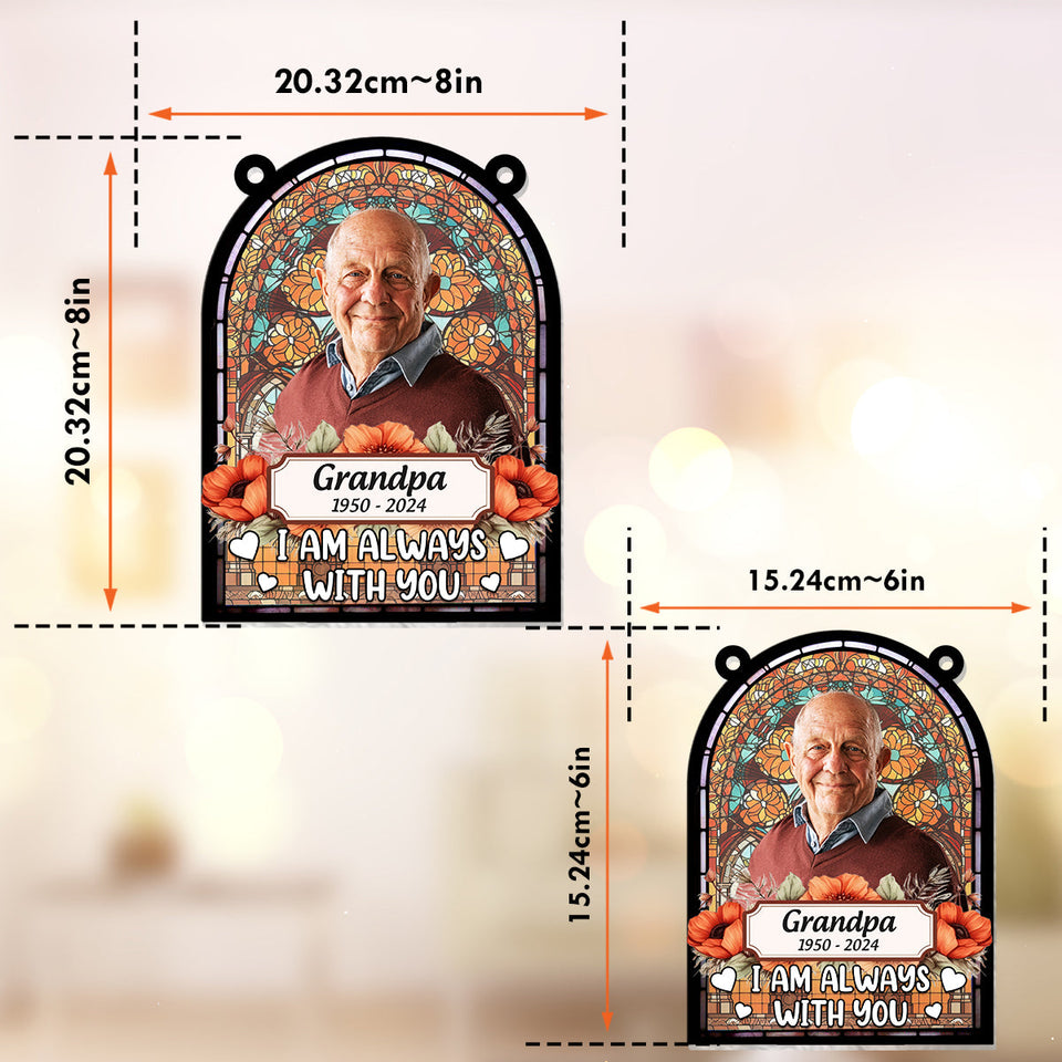 Je suis toujours avec toi - Ornement commémoratif personnalisé à suspendre à la fenêtre, attrape-soleil 