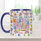 Mental Health Matter - Personalized Mental Health Awareness Accent Mug