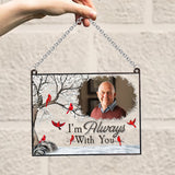 I'm Always With You - Personalized Memorial Window Hanging Suncatcher Ornament