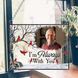 I'm Always With You - Personalized Memorial Window Hanging Suncatcher Ornament
